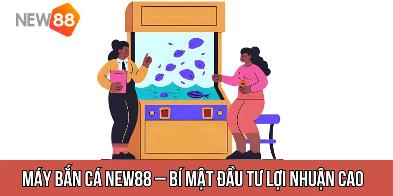 Máy Bắn Cá New88 – Bí Mật Đầu Tư Lợi Nhuận Cao Từ Cỗ Máy Giải Trí Thời Đại Số