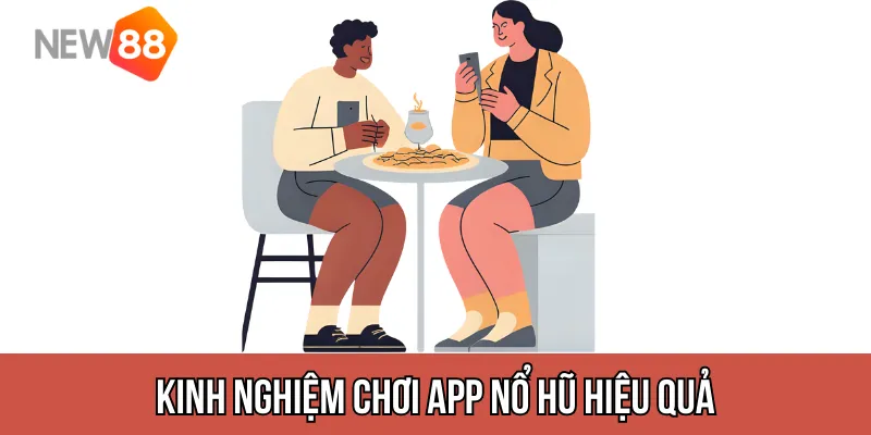 Kinh nghiệm chơi app nổ hũ hiệu quả