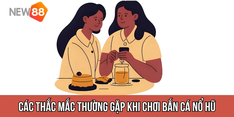 Các thắc mắc thường gặp khi chơi bắn cá nổ hũ