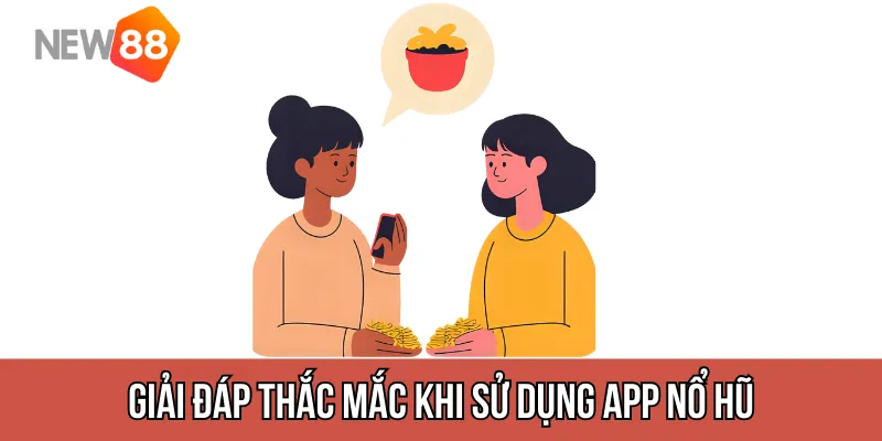 Giải đáp thắc mắc khi sử dụng app nổ hũ