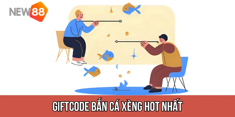 Giftcode Bắn Cá Xèng hot nhất