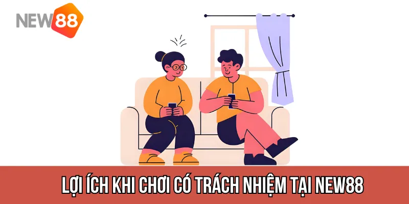 Lợi ích khi chơi có trách nhiệm tại New88