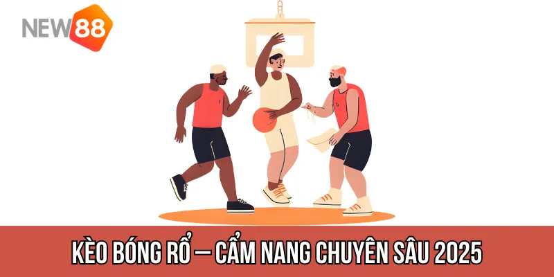 Kèo Bóng Rổ – Cẩm Nang Chuyên Sâu 2025 Cho Bet Thủ Việt Nam