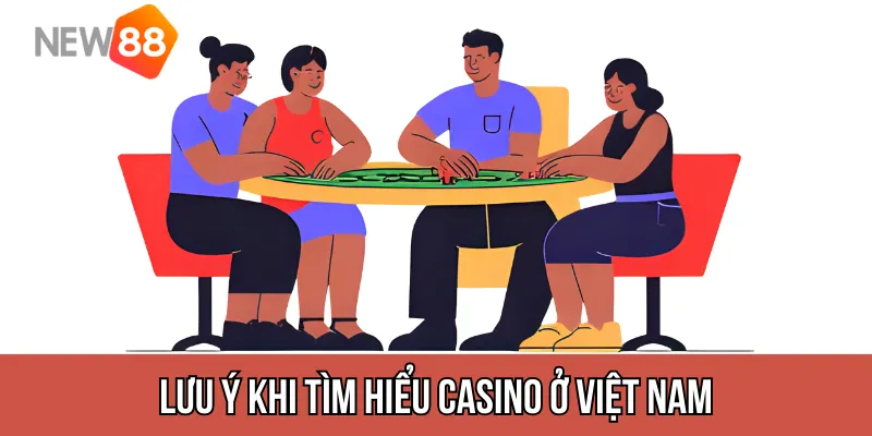 Lưu ý khi tìm hiểu casino ở Việt Nam