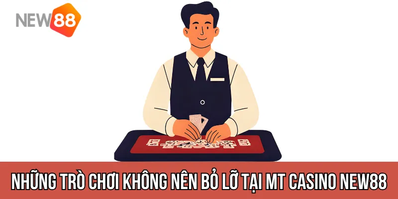 Những trò chơi không nên bỏ lỡ tại mt casino new88