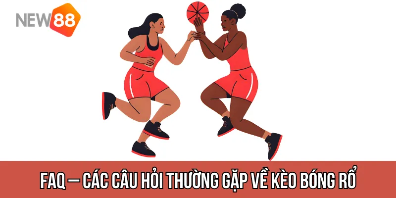 FAQ – các câu hỏi thường gặp về kèo bóng rổ