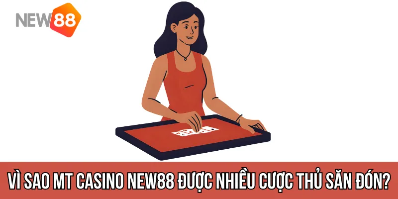 Vì sao mt casino new88 được nhiều cược thủ săn đón?